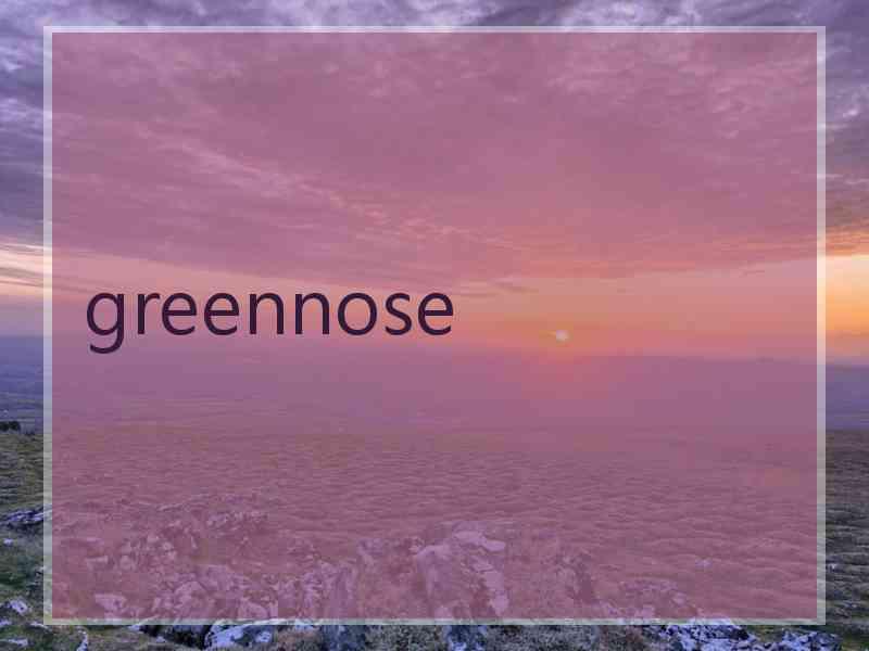 greennose